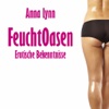 Feuchtoasen von Anna Lynn | Erotische Bekenntnisse - Leseprobe