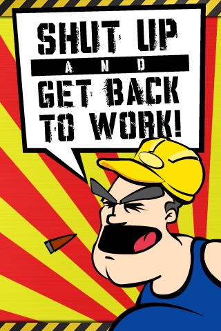 SHUT UP AND GET BACK TO WORK! screenshot 3