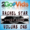 2GoVids: Rachel Star Stunt Show Volume 1