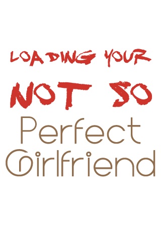 NOT SO Perfect Girlfriend