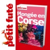 Plongée en Corse 2011/2012 - Petit Futé - Guide Numérique - Voyage - Tourisme - Loisirs