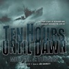 Ten Hours Until Dawn (by Michael J. Tougias)