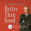 Better Than Good (by Zig Ziglar)
