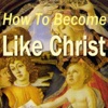 How To Become Like Christ - This Book Will Change Your Life