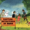 CAUTION! DETECTIVES AT WORK