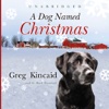 A Dog Named Christmas (by Greg Kincaid)