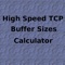 Small utility to calculate the values in the LAN/WAN buffer values on Riverbed(tm) Steelhead(tm) appliances for when the High Speed TCP option is enabled