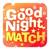 GoodNight Match