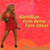 BarbiSize Firm Arms Firm Chest