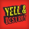 Yell & Destroy