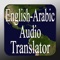 English to Arabic Audio Translator is a high quality mobile app which will instantly translate just under 900 of the most commonly used words in the english language to arabic text and arabic audio recordings