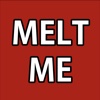 Melt Me!