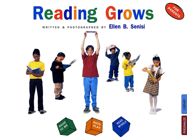 Reading Grows is an interactive app for kids which celebrates reading and reassures those involved in the learning process that becoming a reader does not happen overnight; written and photographed by Ellen B. Senisi. (Lite version; by Auryn Apps)