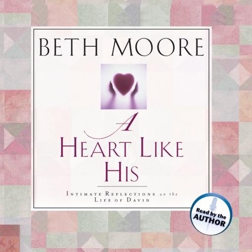 A Heart Like His (by Beth Moore)