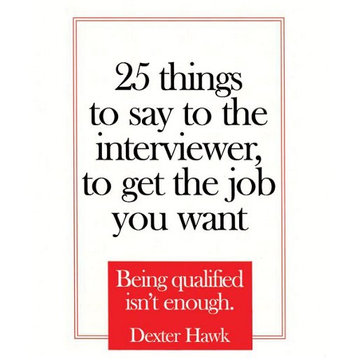 25 Things to Say to the Interviewer, to Get the Job You Want (by Dexter Hawk) icon