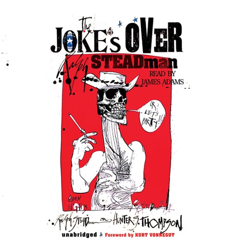 The Joke’s Over (by Ralph Steadman)