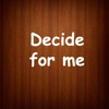 Decide for me.