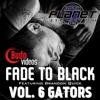 Fade to Black Vol 6 - Gators