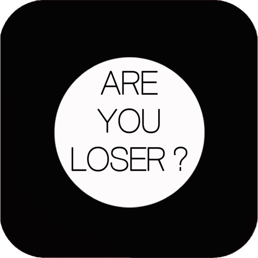 Are you loser?