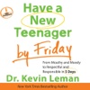 Have a New Teenager by Friday (by Kevin Leman)
