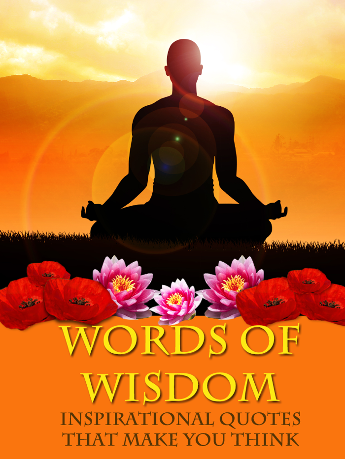 Words of Wisdom - Inspirational Quotes That Make You Think