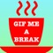 Gif Me A Break: #1 Best Gif Messenger