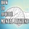 How to Improve Mental Hygiene:Tips and Tutorial