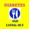 You have diabetes , want to eat out at a fast food place or a restaurant but wondering what to order