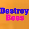 Destroy Bees