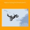Balance training for extreme sports