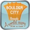Boulder is the largest City in Nevada with over 200 square miles and home of the State's number one tourist attraction, Hoover Dam