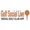 Golf Social Live delivers scorecards, live scoreboards, leaderboards, player stats, pro shop offers and group discounts to social golf club members