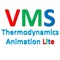 VMS (Visual Maths and Science) - Thermodynamics Animation Lite is a liet (free) version of VMS - Thermodynamics Animation