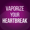 Vaporize Your Heartbreak