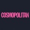 Cosmopolitan je revija za inteligentna, zabavna in neustrašna dekleta, ki od življenja pričakujejo veliko