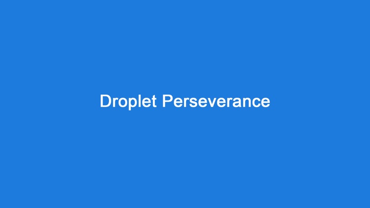 Droplet Perseverance
