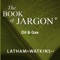 The Book of Jargon® – Oil & Gas is one of a series of practice area-specific glossaries published by Latham & Watkins