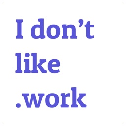 I Don't Like.Work