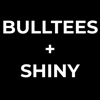 Bulltees + Shiny