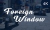 Foreign Window 4K