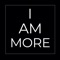 I am more