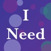 I Need...