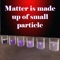 “Matter is made up of small particle” app brings to you a guided tour to acquaint yourself with the lab experiment that Matter is made up of small particle