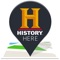 HISTORY Here™ is an interactive, location-based guide to thousands of historic locations across the United States, brought to you by HISTORY®