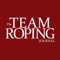 The Team Roping Journal is team roping and rodeo’s only nationwide, independent magazine with the goal to provide coverage of the sport of rodeo and keep fans up to date on industry news and trends