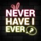 Never Have I Ever... ? ⊖__⊖