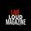 Live Loud Magazine - Live Loud