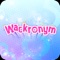 Wackronym is a game in which players are tasked with completing a sentence, by using a number of randomly generated letters, in order, as the first letter of words