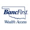 Wealth Access from BancFirst Trust and Investment Management is the industry's leading personal financial management tool designed for high net worth clients