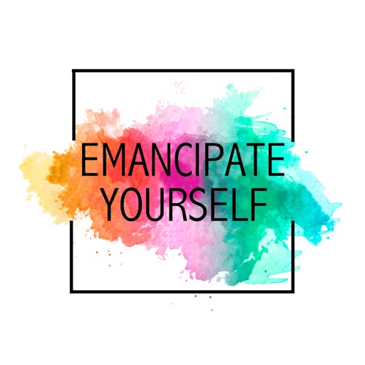 Emancipate Yourself